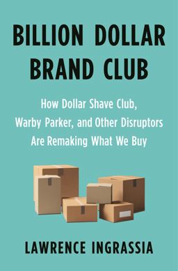 Billion Dollar Brand Club How Dollar Shave Club, Warby Parker, and Other Disruptors Are Remaking What We Buy  9781250313065 Front Cover