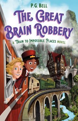 The Great Brain Robbery: a Train to Impossible Places Novel