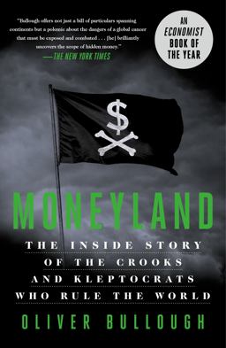 Moneyland The Inside Story of the Crooks and Kleptocrats Who Rule the World  9781250621467 Front Cover