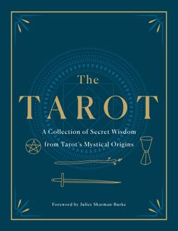 The Tarot: a Collection of Secret Wisdom from Tarot's Mystical Origins