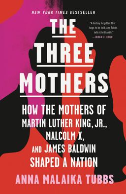 Three Mothers How the Mothers of Martin Luther King, Jr. , Malcolm X, and James Baldwin Shaped a Nation  9781250756138 Front Cover