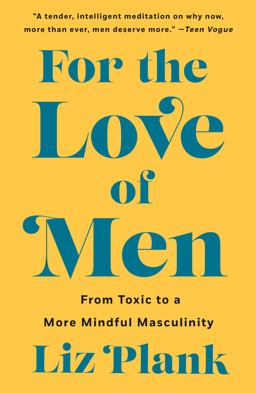 For the Love of Men From Toxic to a More Mindful Masculinity  9781250757203 Front Cover