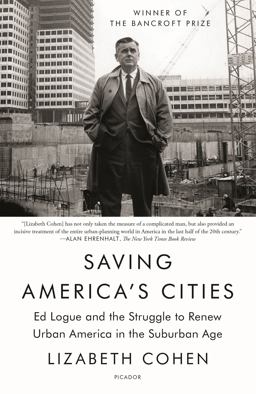 Saving America's Cities Ed Logue and the Struggle to Renew Urban America in the Suburban Age  9781250758019 Front Cover