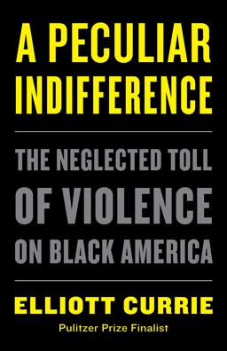 Peculiar Indifference The Neglected Toll of Violence on Black America  9781250769930 Front Cover