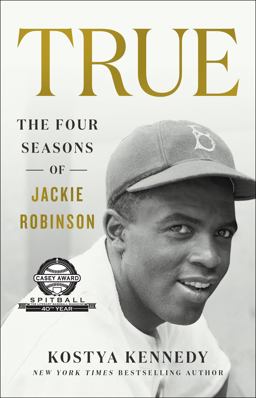 True: the Four Seasons of Jackie Robinson The Four Seasons of Jackie Robinson  9781250782892 Front Cover