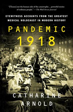 Pandemic 1918 Eyewitness Accounts from the Greatest Medical Holocaust in Modern History  9781250784452 Front Cover