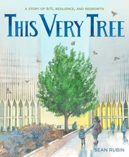 This Very Tree A Story of 9/11, Resilience, and Regrowth  9781250788504 Front Cover