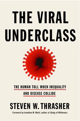 Viral Underclass The Human Toll When Inequality and Disease Collide  9781250796639 Front Cover