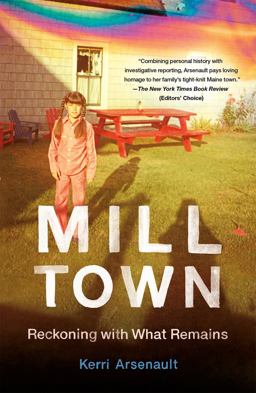 Mill Town Reckoning with What Remains  9781250799685 Front Cover