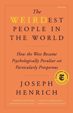 WEIRDest People in the World How the West Became Psychologically Peculiar and Particularly Prosperous  9781250800077 Front Cover