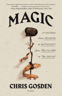 Magic: a History From Alchemy to Witchcraft, from the Ice Age to the Present  9781250800152 Front Cover