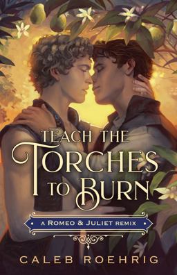 Teach the Torches to Burn: a Romeo and Juliet Remix Teach the Torches to Burn: a Romeo and Juliet Remix