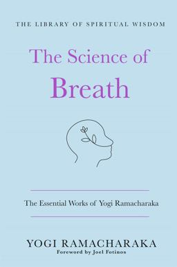 The Science of Breath: the Essential Works of Yogi Ramacharaka