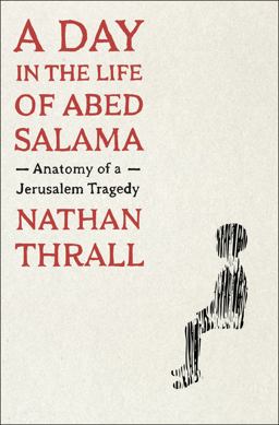 Day in the Life of Abed Salama Anatomy of a Jerusalem Tragedy  9781250854971 Front Cover