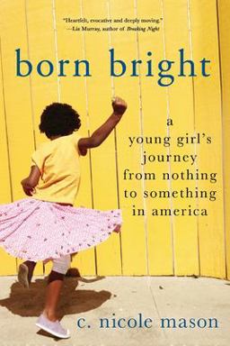 Born Bright A Young Girl's Journey from Nothing to Something in America  9781250891129 Front Cover