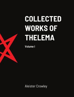 Collected Works of Thelema Volume I