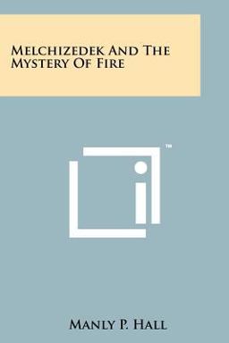 Melchizedek and the Mystery of Fire