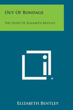 Out of Bondage The Story of Elizabeth Bentley  9781258668860 Front Cover