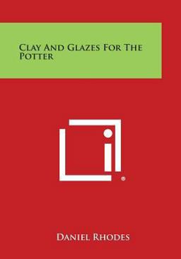 Clay and Glazes for the Potter  9781258812805 Front Cover