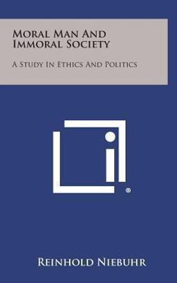 Moral Man and Immoral Society A Study in Ethics and Politics  9781258893699 Front Cover