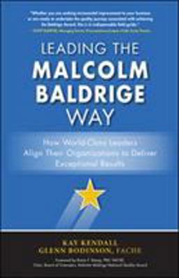 Leading the Malcolm Baldrige Way: How World-Class Leaders Align Their Organizations to Deliver Exceptional Results  9781259588662 Front Cover