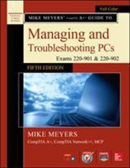 Mike Meyers' CompTIA a+ Guide to Managing and Troubleshooting PCs, Fifth Edition (Exams 220-901 And 220-902)