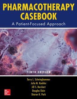 Pharmacotherapy Casebook: a Patient-Focused Approach, Tenth Edition Pharmacotherapy Casebook: a Patient-Focused Approach, Tenth Edition