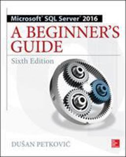 Microsoft SQL Server 2016: a Beginner's Guide, Sixth Edition 6th 9781259641794 Front Cover