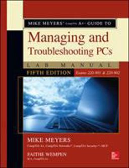 Mike Meyers' CompTIA a+ Guide to Managing and Troubleshooting PCs Lab Manual, Fifth Edition (Exams 220-901 & 220-902)