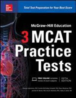 McGraw-Hill Education 3 MCAT Practice Tests, Third Edition McGraw-Hill Education 3 MCAT Practice Tests, Third Edition