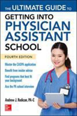 Ultimate Guide to Getting into Physician Assistant School, Fourth Edition 4th 9781259859847 Front Cover