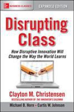 Disrupting Class: How Disruptive Innovation Will Change the Way the World Learns 2nd 9781259860881 Front Cover