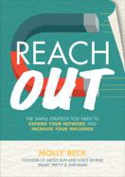 Reach Out: the Simple Strategy You Need to Expand Your Network and Increase Your Influence
