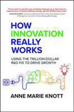 How Innovation Really Works: Using the Trillion-Dollar R&amp;d Fix to Drive Growth  9781259860935 Front Cover