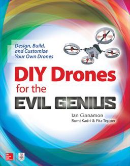 DIY Drones for the Evil Genius: Design, Build, and Customize Your Own Drones  9781259861468 Front Cover