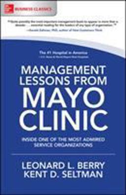 Management Lessons from Mayo Clinic: Inside One of the World's Most Admired Service Organizations 2nd 9781260011838 Front Cover
