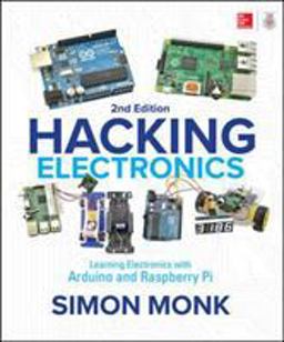 Hacking Electronics: Learning Electronics with Arduino and Raspberry Pi, Second Edition 2nd 9781260012200 Front Cover