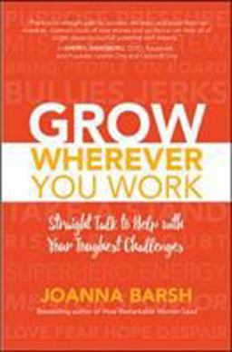 Grow Wherever You Work: Straight Talk to Help with Your Toughest Challenges  9781260026467 Front Cover