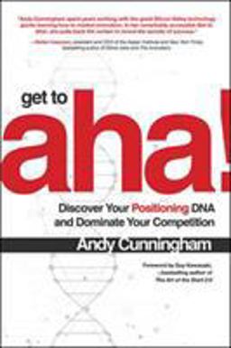 Get to Aha!: Discover Your Positioning DNA and Dominate Your Competition  9781260031201 Front Cover
