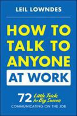 How to Talk to Anyone at Work: 72 Little Tricks for Big Success Communicating on the Job  9781260108439 Front Cover