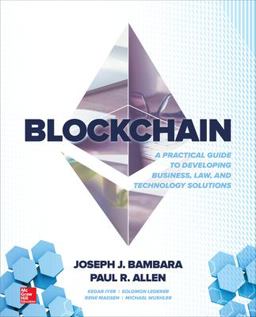 Blockchain: a Practical Guide to Developing Business, Law, and Technology Solutions