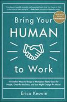 Bring Your Human to Work: 10 Surefire Ways to Design a Workplace That Is Good for People, Great for Business, and Just Might Change the World  9781260118094 Front Cover