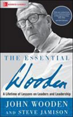 The Essential Wooden: A Lifetime of Lessons on Leaders and Leadership 1st 9781260129106 Front Cover