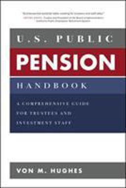 U. S. Public Pension Handbook: a Comprehensive Guide for Trustees and Investment Staff  9781260134766 Front Cover