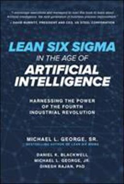 Lean Six Sigma in the Age of Artificial Intelligence: Harnessing the Power of the Fourth Industrial Revolution  9781260135039 Front Cover