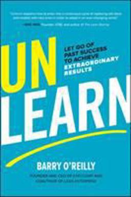 Unlearn: Let Go of Past Success to Achieve Extraordinary Results  9781260143010 Front Cover