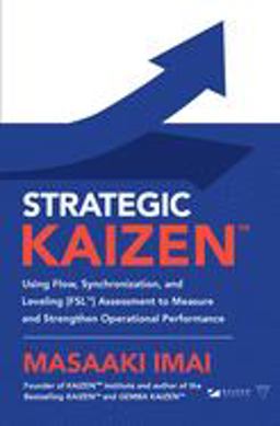 Strategic KAIZEN(tm): Using Flow, Synchronization, and Leveling [FSL(tm)] Assessment to Measure and Strengthen Operational Performance  9781260143836 Front Cover