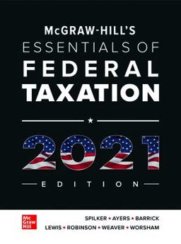 Loose Leaf for Mcgraw-Hill's Essentials of Federal Taxation 2021 Edition Loose Leaf for Mcgraw-Hill's Essentials of Federal Taxation 2021 Edition