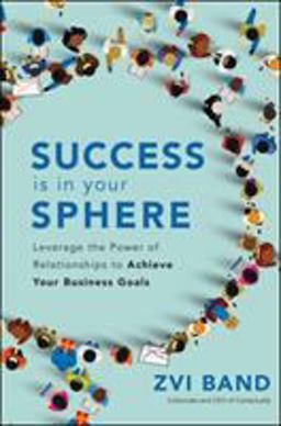 Success Is in Your Sphere: Leverage the Power of Relationships to Achieve Your Business Goals  9781260452839 Front Cover