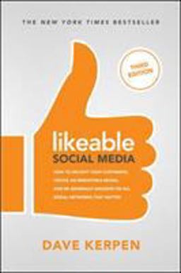 Likeable Social Media, Third Edition: How to Delight Your Customers, Create an Irresistible Brand, &amp; Be Generally Amazing on All Social Networks That Matter 3rd 9781260453287 Front Cover